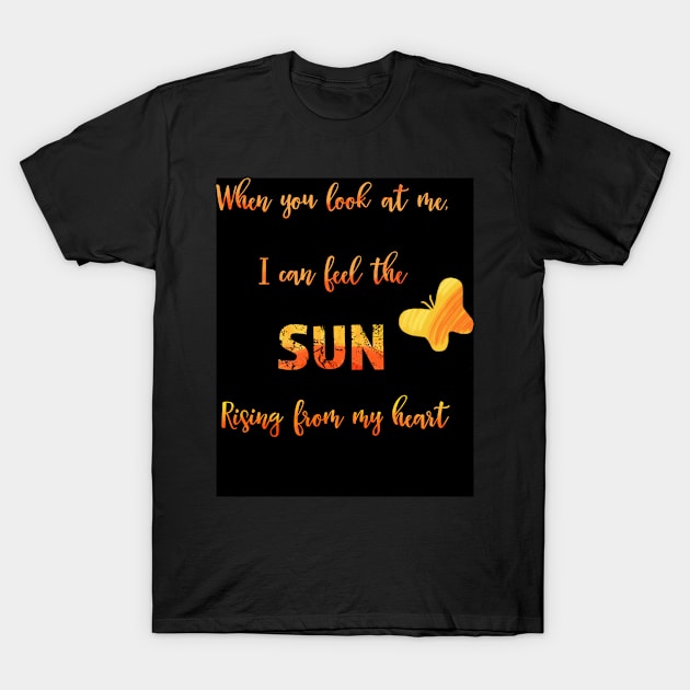 Sun rising in my heart - love quote T-Shirt by andreeadumez